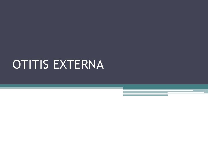 OTITIS EXTERNA 