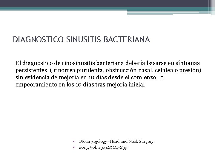 DIAGNOSTICO SINUSITIS BACTERIANA El diagnostico de rinosinusitis bacteriana debería basarse en síntomas persistentes (