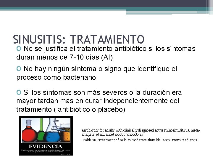 SINUSITIS: TRATAMIENTO o No se justifica el tratamiento antibiótico si los síntomas duran menos