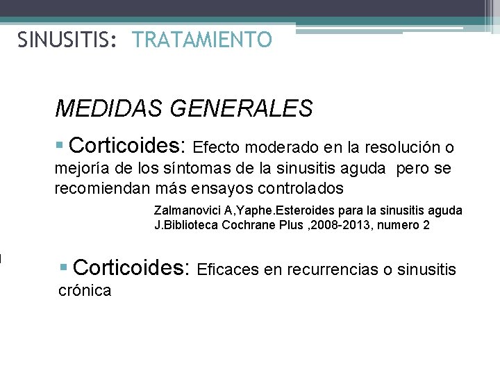 SINUSITIS: TRATAMIENTO MEDIDAS GENERALES § Corticoides: Efecto moderado en la resolución o mejoría de