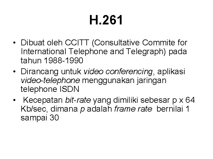 H. 261 • Dibuat oleh CCITT (Consultative Commite for International Telephone and Telegraph) pada