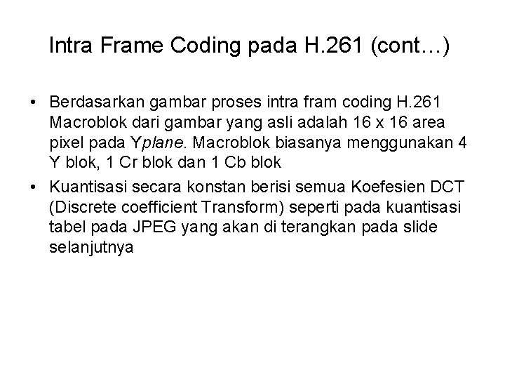 Intra Frame Coding pada H. 261 (cont…) • Berdasarkan gambar proses intra fram coding