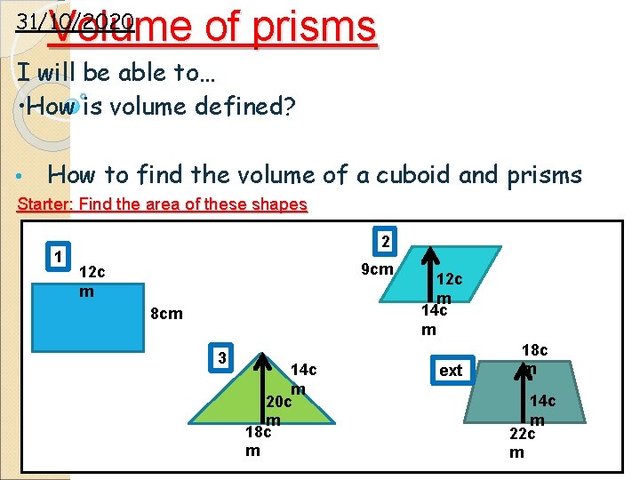 Volume of prisms 31/10/2020 I will be able to… • How is volume defined?