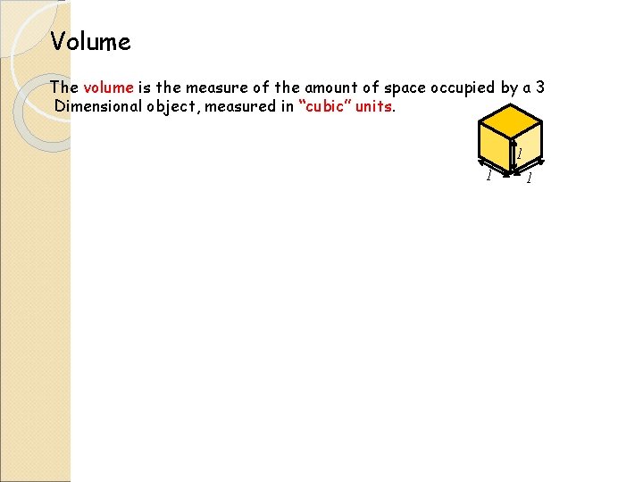 Volume The volume is the measure of the amount of space occupied by a