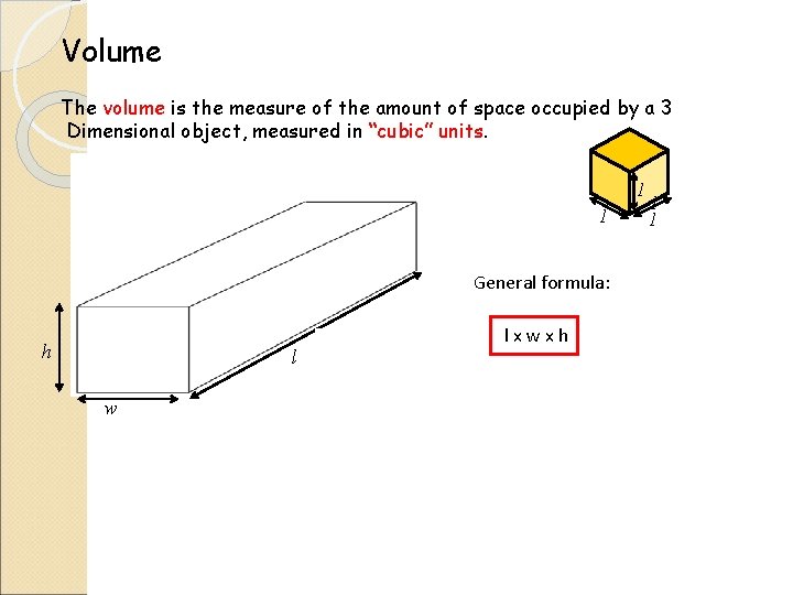 Volume The volume is the measure of the amount of space occupied by a