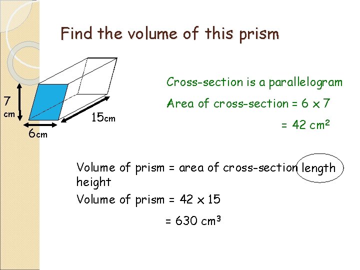 Find the volume of this prism Cross-section is a parallelogram 7 cm 6 cm