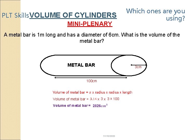 PLT Skills VOLUME OF CYLINDERS MINI-PLENARY Which ones are you using? A metal bar