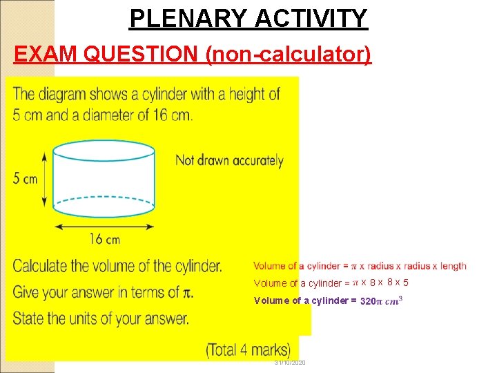 PLENARY ACTIVITY EXAM QUESTION (non-calculator) Volume of a cylinder = x 8 x 5