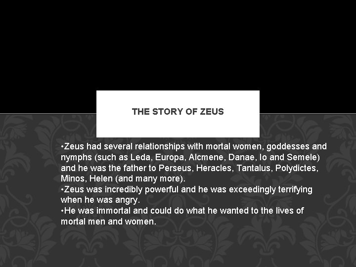THE STORY OF ZEUS • Zeus had several relationships with mortal women, goddesses and