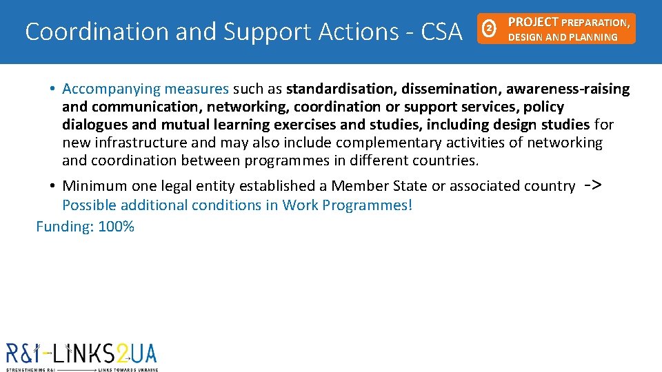 Coordination and Support Actions - CSA 2 PROJECT PREPARATION, DESIGN AND PLANNING • Accompanying Coordination and Support Actions - CSA 2 PROJECT PREPARATION, DESIGN AND PLANNING • Accompanying