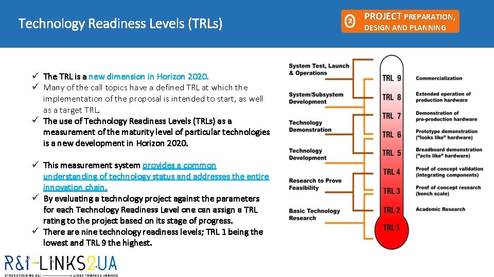Technology Readiness Levels (TRLs) ü The TRL is a new dimension in Horizon 2020. Technology Readiness Levels (TRLs) ü The TRL is a new dimension in Horizon 2020.