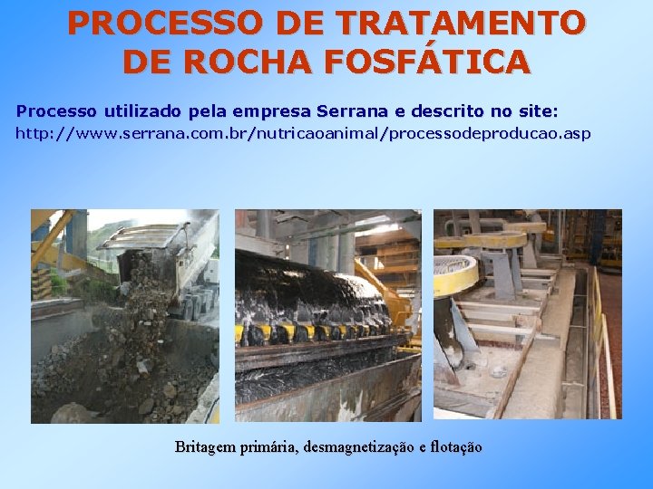 PROCESSO DE TRATAMENTO DE ROCHA FOSFÁTICA Processo utilizado pela empresa Serrana e descrito no