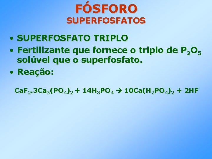 FÓSFORO SUPERFOSFATOS • • SUPERFOSFATO TRIPLO Fertilizante que fornece o triplo de P 2 FÓSFORO SUPERFOSFATOS • • SUPERFOSFATO TRIPLO Fertilizante que fornece o triplo de P 2