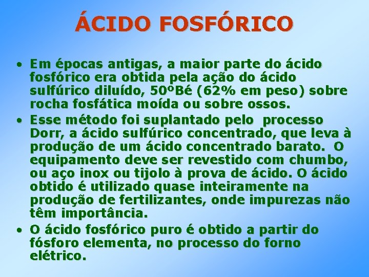ÁCIDO FOSFÓRICO • Em épocas antigas, a maior parte do ácido fosfórico era obtida ÁCIDO FOSFÓRICO • Em épocas antigas, a maior parte do ácido fosfórico era obtida