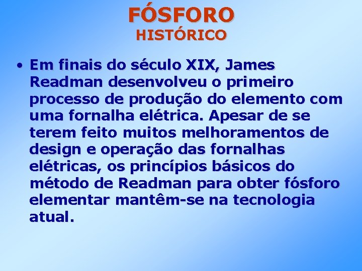 FÓSFORO HISTÓRICO • Em finais do século XIX, James Readman desenvolveu o primeiro processo