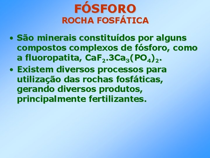 FÓSFORO ROCHA FOSFÁTICA • São minerais constituídos por alguns compostos complexos de fósforo, como