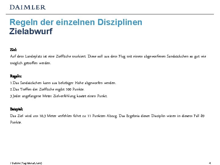 Regeln der einzelnen Disziplinen Zielabwurf Ziel: Auf dem Landeplatz ist eine Zielfläche markiert. Diese Regeln der einzelnen Disziplinen Zielabwurf Ziel: Auf dem Landeplatz ist eine Zielfläche markiert. Diese