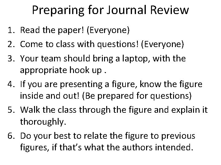 Preparing for Journal Review 1. Read the paper! (Everyone) 2. Come to class with