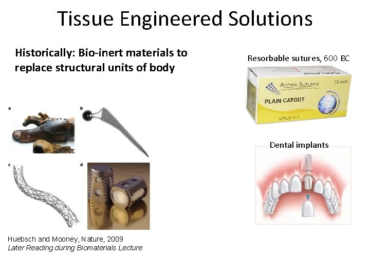 Tissue Engineered Solutions Historically: Bio-inert materials to replace structural units of body Resorbable sutures,