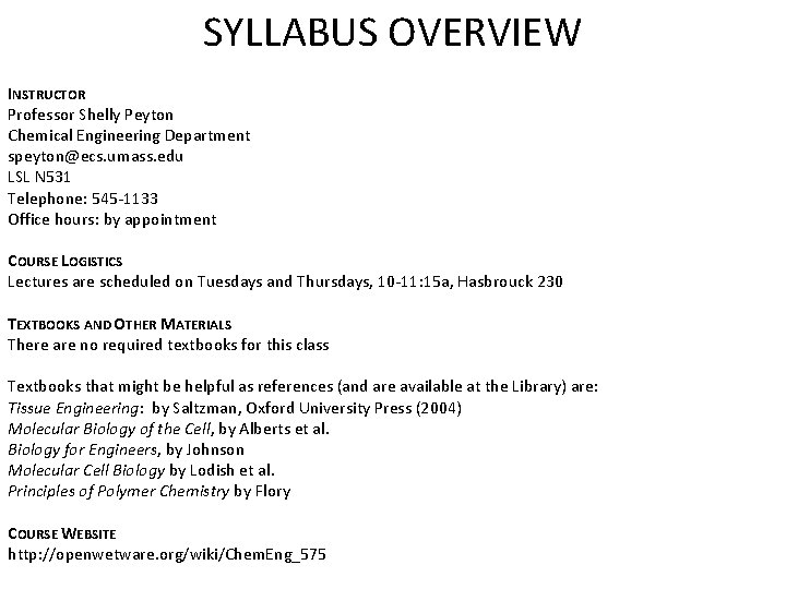 SYLLABUS OVERVIEW INSTRUCTOR Professor Shelly Peyton Chemical Engineering Department speyton@ecs. umass. edu LSL N