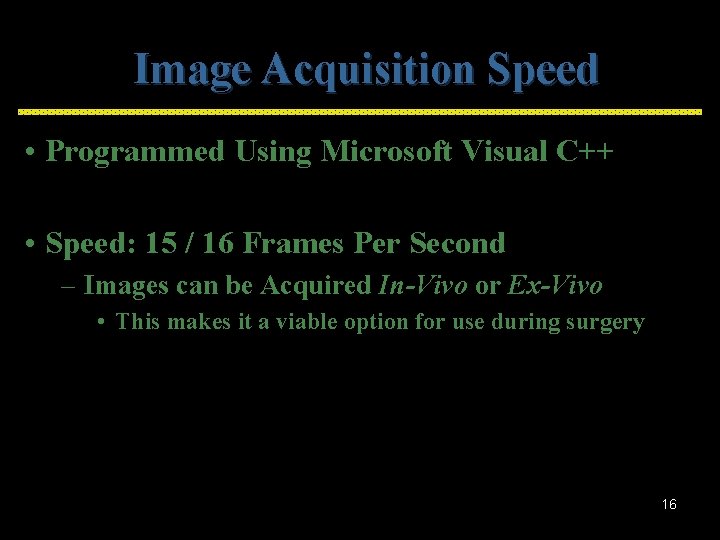 Image Acquisition Speed • Programmed Using Microsoft Visual C++ • Speed: 15 / 16