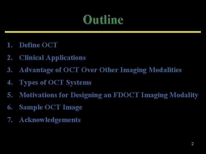 Outline 1. Define OCT 2. Clinical Applications 3. Advantage of OCT Over Other Imaging