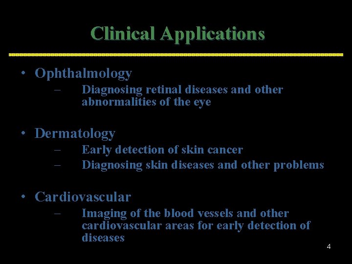 Clinical Applications • Ophthalmology – Diagnosing retinal diseases and other abnormalities of the eye