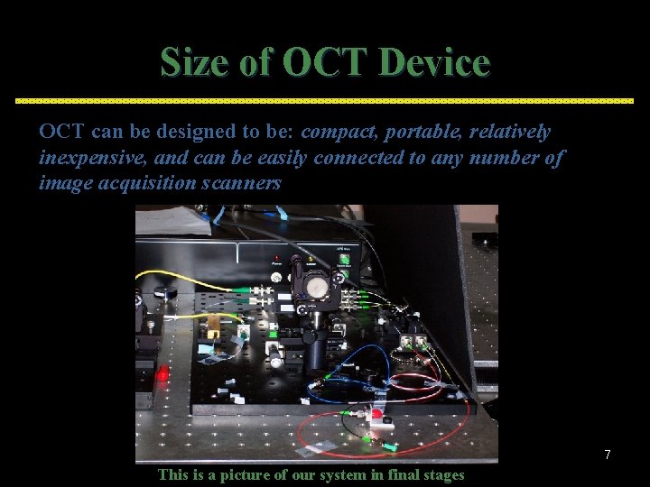 Size of OCT Device OCT can be designed to be: compact, portable, relatively inexpensive,