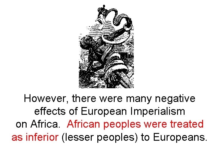 However, there were many negative effects of European Imperialism on African peoples were treated