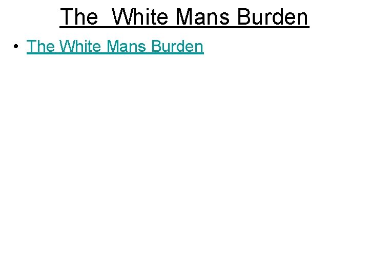 The White Mans Burden • The White Mans Burden 