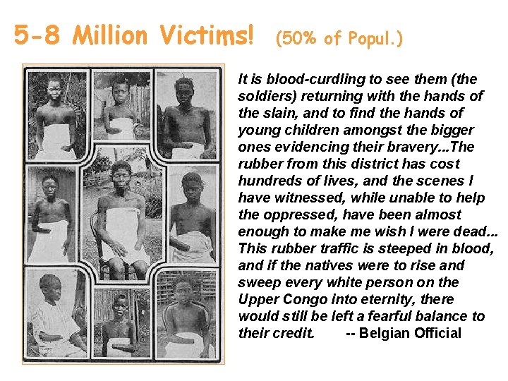 5 -8 Million Victims! (50% of Popul. ) It is blood-curdling to see them