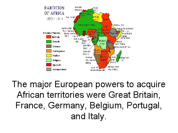 The major European powers to acquire African territories were Great Britain, France, Germany, Belgium,