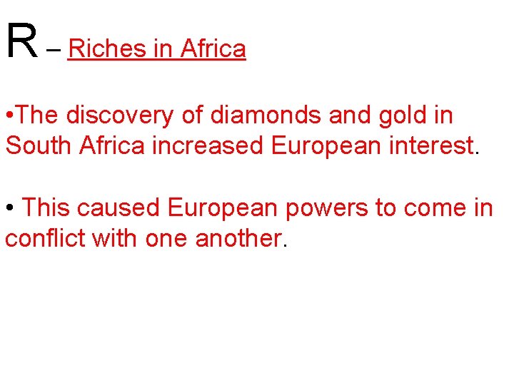 R – Riches in Africa • The discovery of diamonds and gold in South