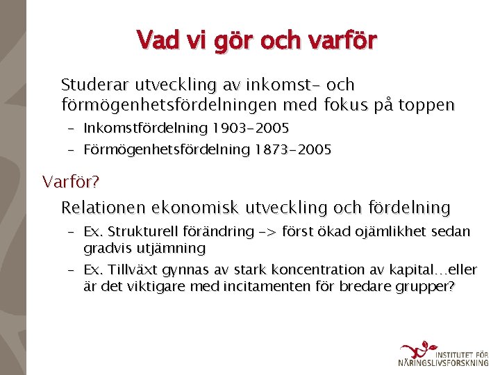 Vad vi gör och varför Studerar utveckling av inkomst- och förmögenhetsfördelningen med fokus på