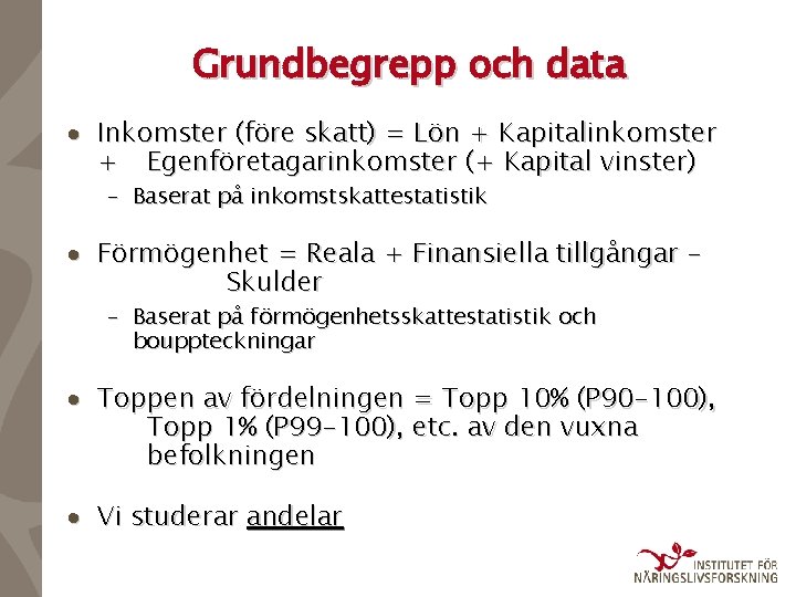 Grundbegrepp och data · Inkomster (före skatt) = Lön + Kapitalinkomster + Egenföretagarinkomster (+