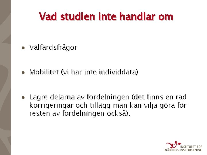 Vad studien inte handlar om · Välfärdsfrågor · Mobilitet (vi har inte individdata) ·