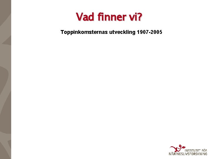 Vad finner vi? Toppinkomsternas utveckling 1907 -2005 