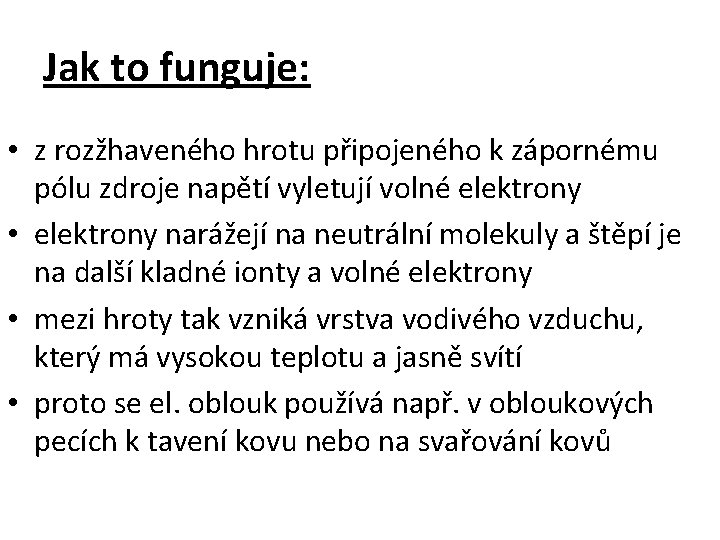 Jak to funguje: • z rozžhaveného hrotu připojeného k zápornému pólu zdroje napětí vyletují