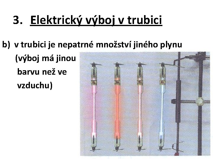 3. Elektrický výboj v trubici b) v trubici je nepatrné množství jiného plynu (výboj