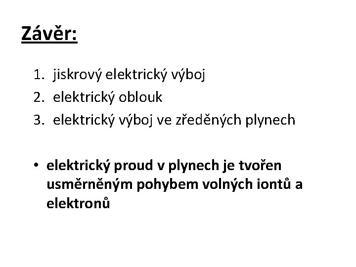Závěr: 1. jiskrový elektrický výboj 2. elektrický oblouk 3. elektrický výboj ve zředěných plynech