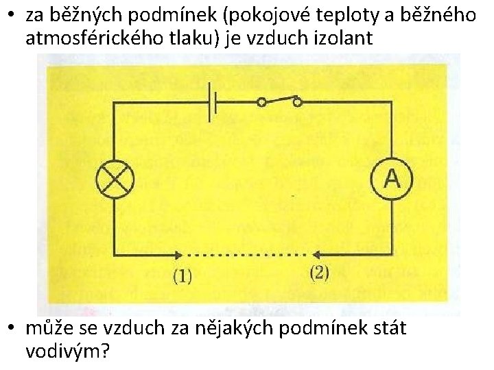  • za běžných podmínek (pokojové teploty a běžného atmosférického tlaku) je vzduch izolant