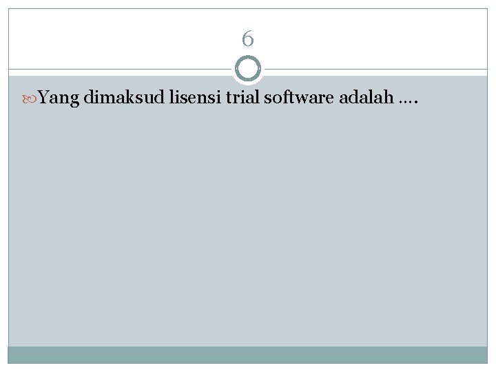 6 Yang dimaksud lisensi trial software adalah …. 