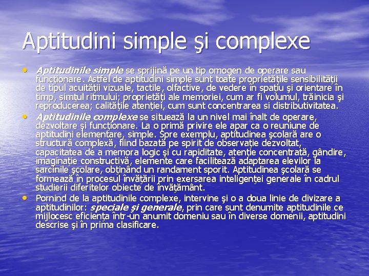 Aptitudini simple şi complexe • Aptitudinile simple se sprijină pe un tip omogen de