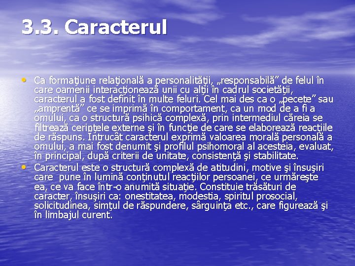 3. 3. Caracterul • Ca formaţiune relaţională a personalităţii, „responsabilă” de felul în •