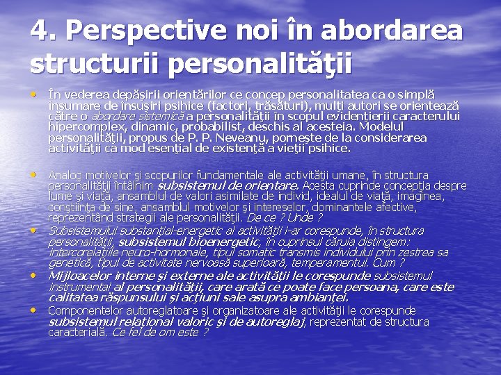 4. Perspective noi în abordarea structurii personalităţii • În vederea depăşirii orientărilor ce concep