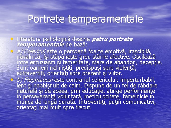 Portrete temperamentale • Literatura psihologică descrie patru portrete temperamentale de bază: • a) Colericul