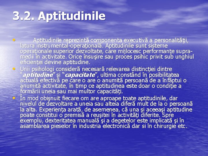 3. 2. Aptitudinile • • • Aptitudinile reprezintă componenta executivă a personalităţii, latura instrumental-operaţională.