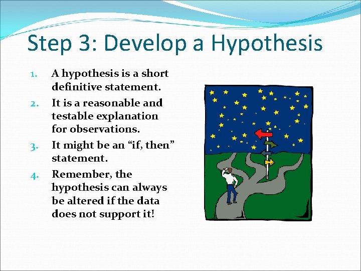Step 3: Develop a Hypothesis 1. 2. 3. 4. A hypothesis is a short