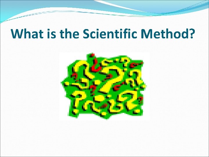 What is the Scientific Method? 