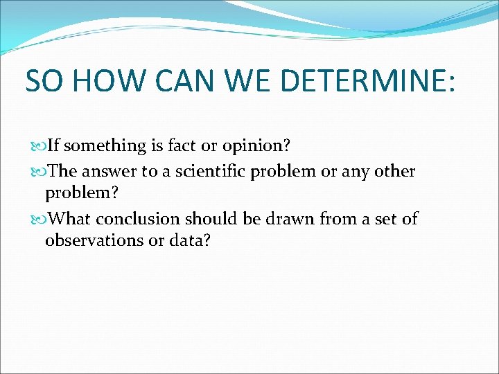 SO HOW CAN WE DETERMINE: If something is fact or opinion? The answer to